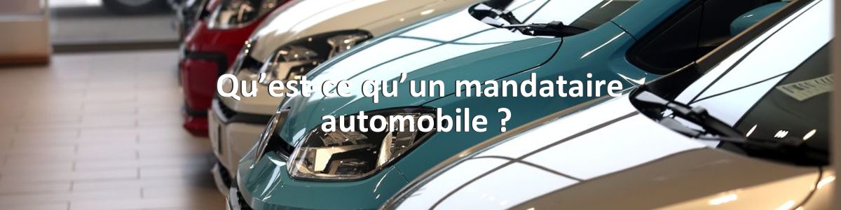 Qu’est-ce qu’un mandataire automobile ? 